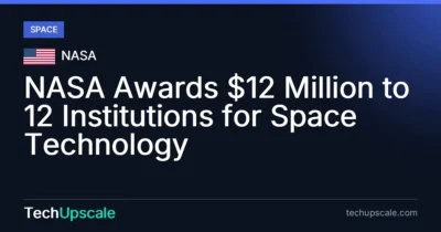 NASA Awards $12 Million to 12 Institutions for Space Technology. Source: NASA
