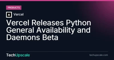 Vercel Releases Python General Availability and Daemons Beta. Source: Vercel
