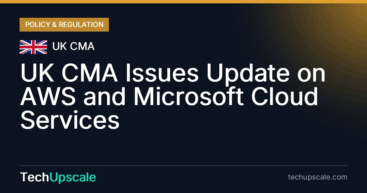 UK CMA Issues Update on AWS and Microsoft Cloud Services. Source: UK CMA
