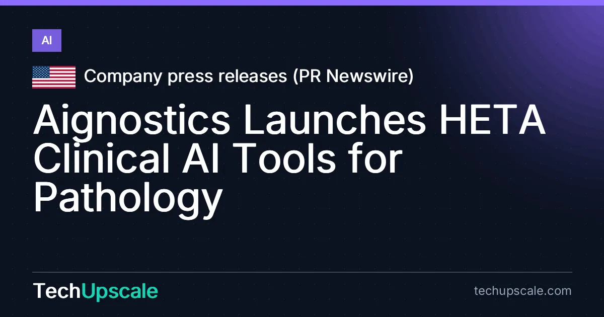 Aignostics Launches HETA Clinical AI Tools for Pathology. Source: Company press releases (PR Newswire)