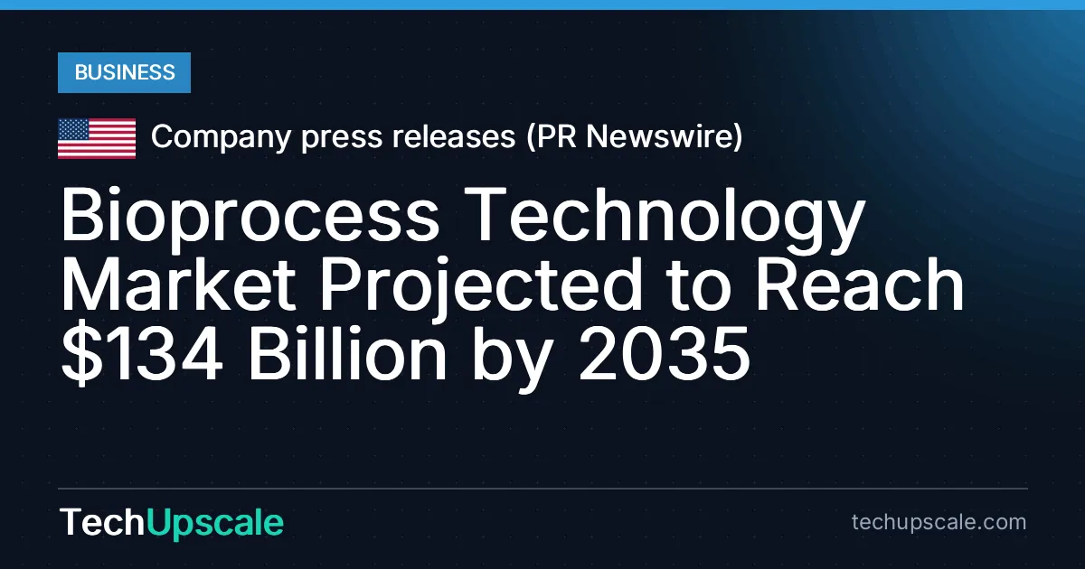 Bioprocess Technology Market Projected to Reach $134 Billion by 2035. Source: Company press releases (PR Newswire)