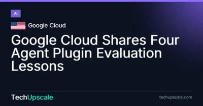 Google Cloud Shares Four Agent Plugin Evaluation Lessons. Source: Google Cloud
