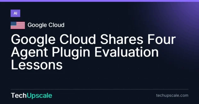 Google Cloud Shares Four Agent Plugin Evaluation Lessons. Source: Google Cloud
