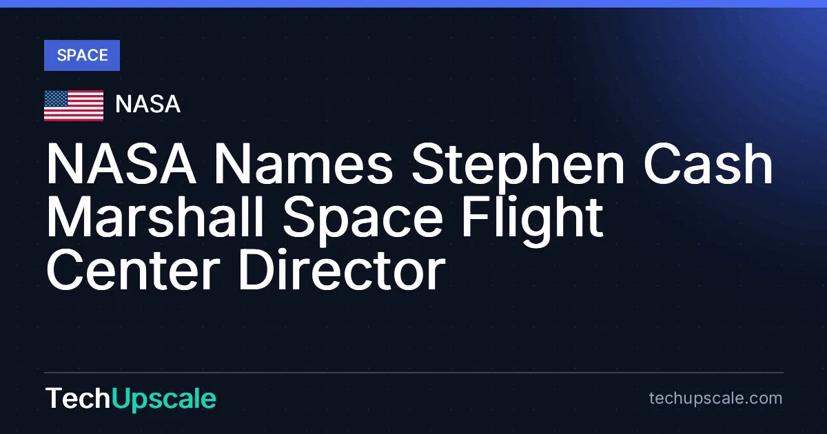 NASA Names Stephen Cash Marshall Space Flight Center Director. Source: NASA