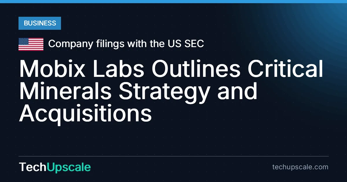 Mobix Labs Outlines Critical Minerals Strategy and Acquisitions. Source: Company filings with the US SEC