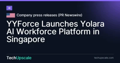 YYForce Launches Yolara AI Workforce Platform in Singapore. Source: Company press releases (PR Newswire)
