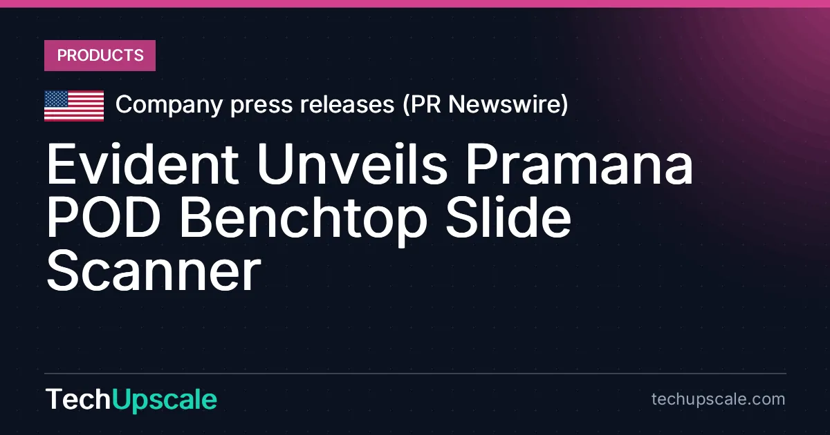 Evident Unveils Pramana POD Benchtop Slide Scanner. Source: Company press releases (PR Newswire)