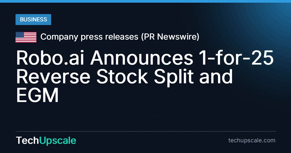 Robo.ai Announces 1-for-25 Reverse Stock Split and EGM. Source: Company press releases (PR Newswire)