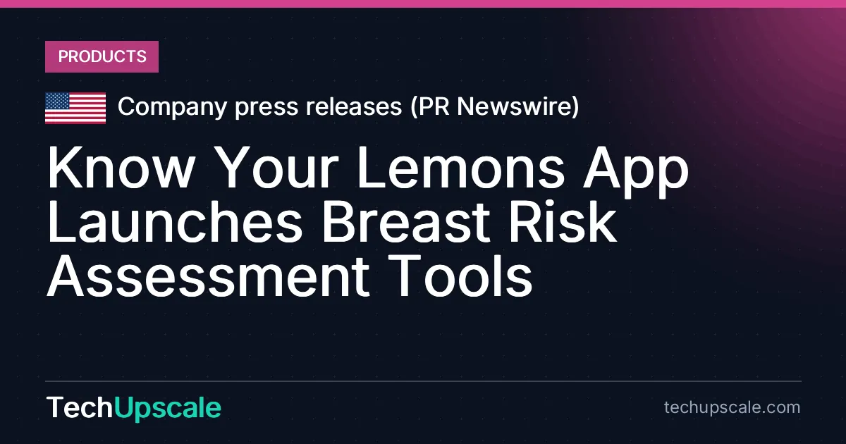Know Your Lemons App Launches Breast Risk Assessment Tools. Source: Company press releases (PR Newswire)
