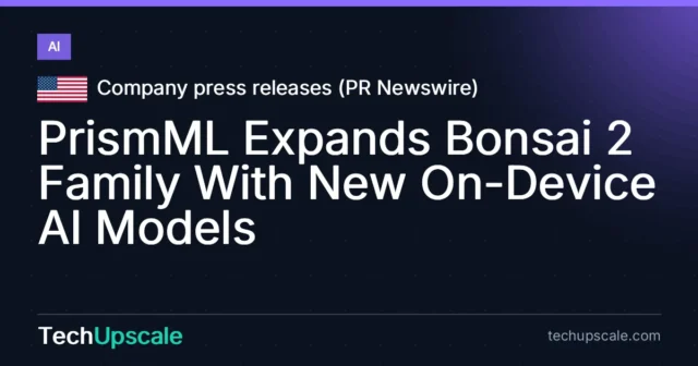 PrismML Expands Bonsai 2 Family With New On-Device AI Models. Source: Company press releases (PR Newswire)