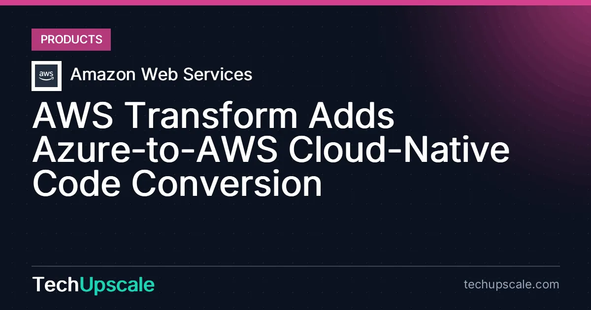 AWS Transform Adds Azure-to-AWS Cloud-Native Code Conversion. Source: Amazon Web Services