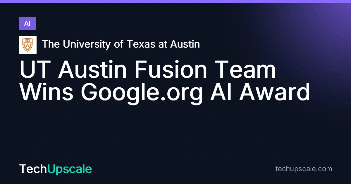 UT Austin Fusion Team Wins Google.org AI Award. Source: The University of Texas at Austin