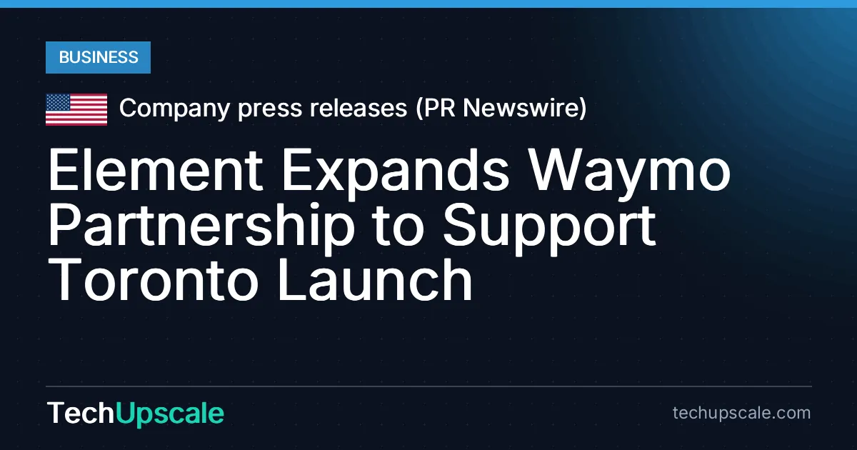Element Expands Waymo Partnership to Support Toronto Launch. Source: Company press releases (PR Newswire)