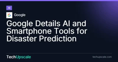 Google Details AI and Smartphone Tools for Disaster Prediction. Source: Google