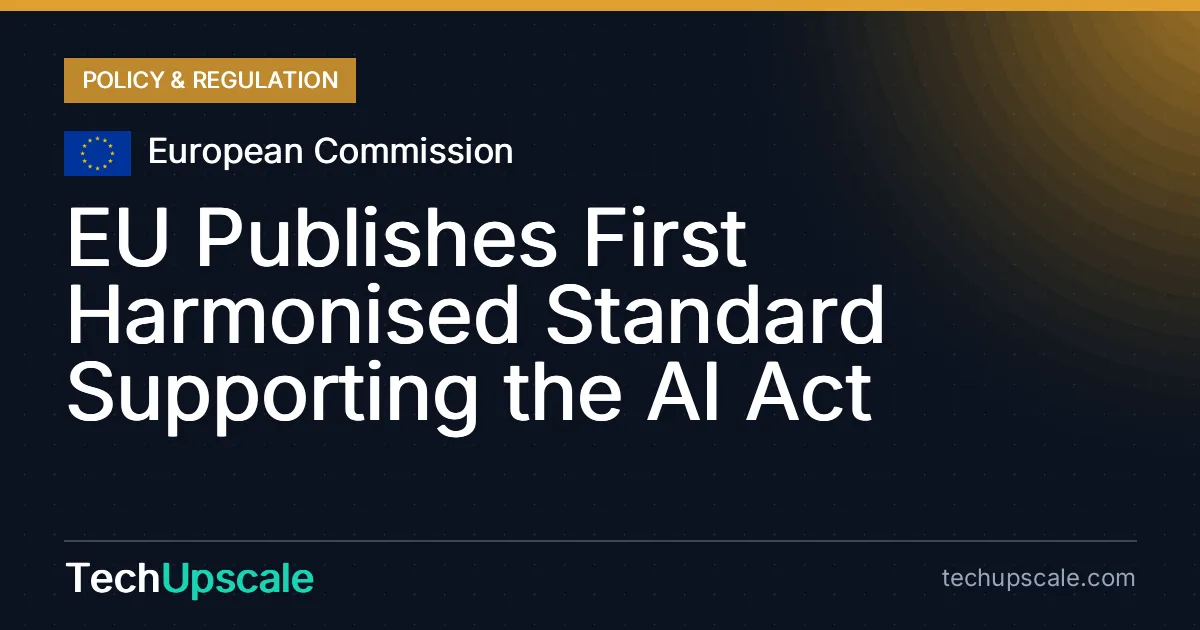 EU Publishes First Harmonised Standard Supporting the AI Act. Source: European Commission