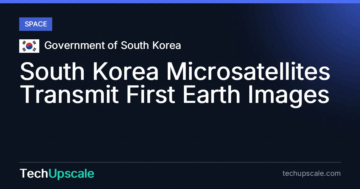South Korea Microsatellites Transmit First Earth Images. Source: Government of South Korea