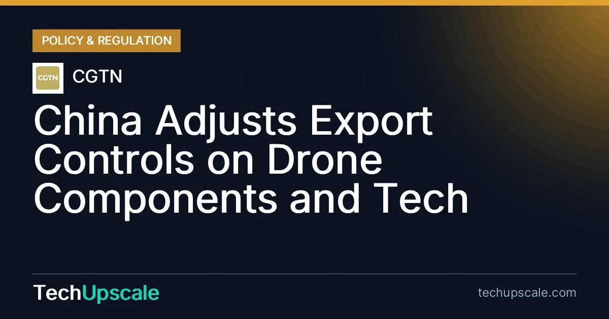 China Adjusts Export Controls on Drone Components and Tech. Source: CGTN