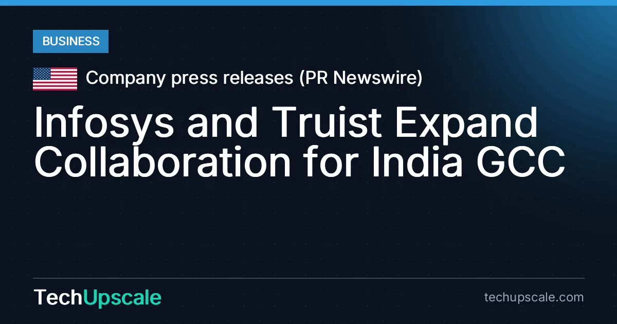 Infosys and Truist Expand Collaboration for India GCC. Source: Company press releases (PR Newswire)