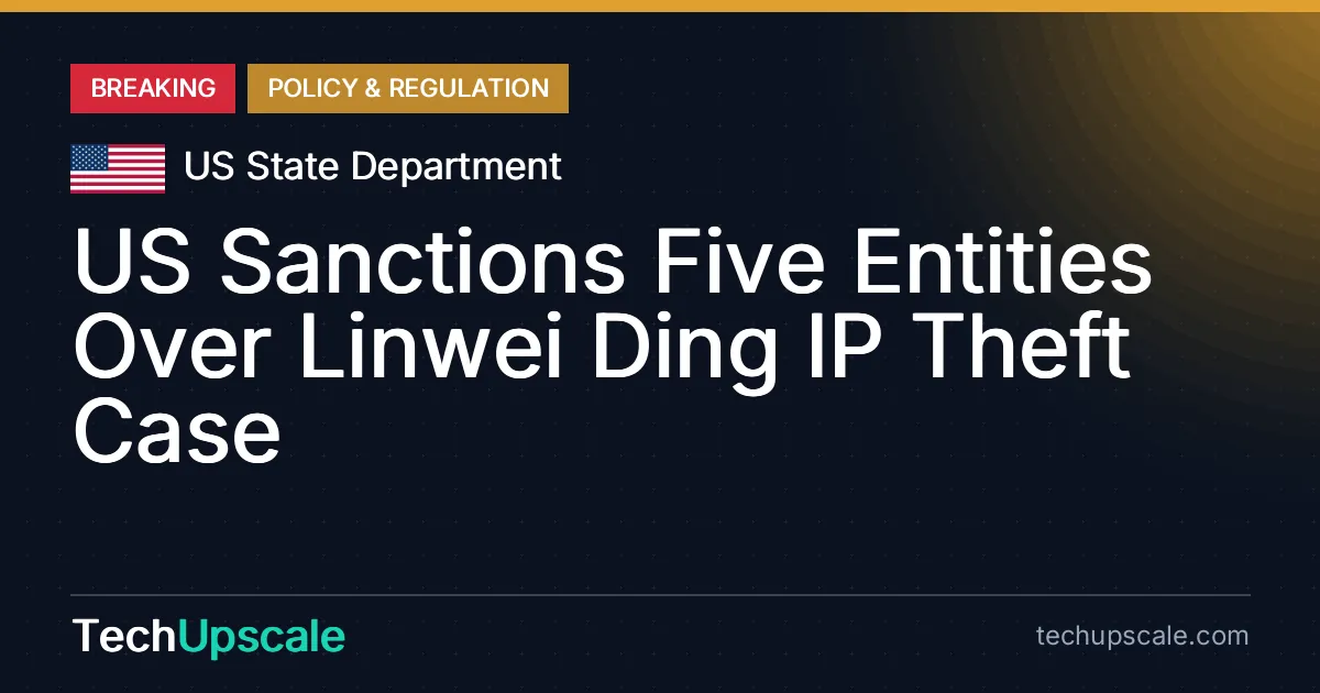 US Sanctions Five Entities Over Linwei Ding IP Theft Case. Source: US State Department