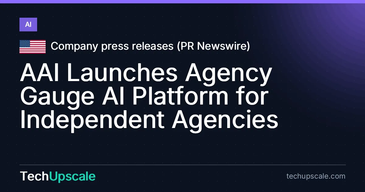 AAI Launches Agency Gauge AI Platform for Independent Agencies. Source: Company press releases (PR Newswire)