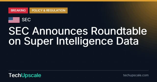 SEC Announces Roundtable on Super Intelligence Data. Source: SEC