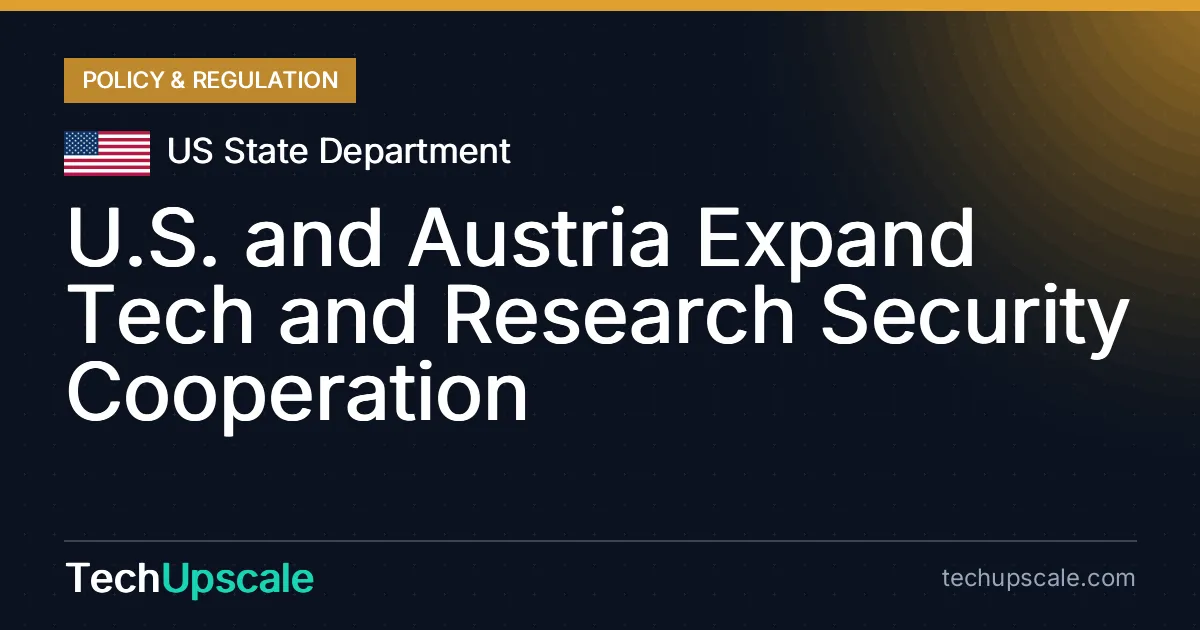 U.S. and Austria Expand Tech and Research Security Cooperation. Source: US State Department