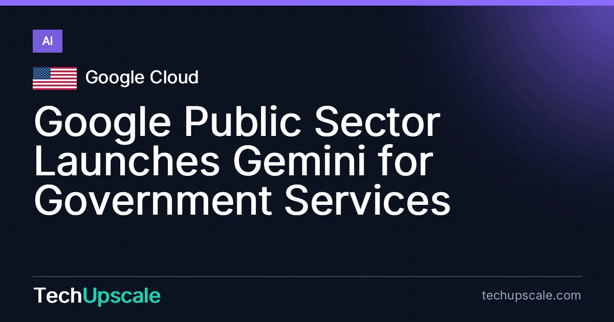 Google Public Sector Launches Gemini for Government Services. Source: Google Cloud