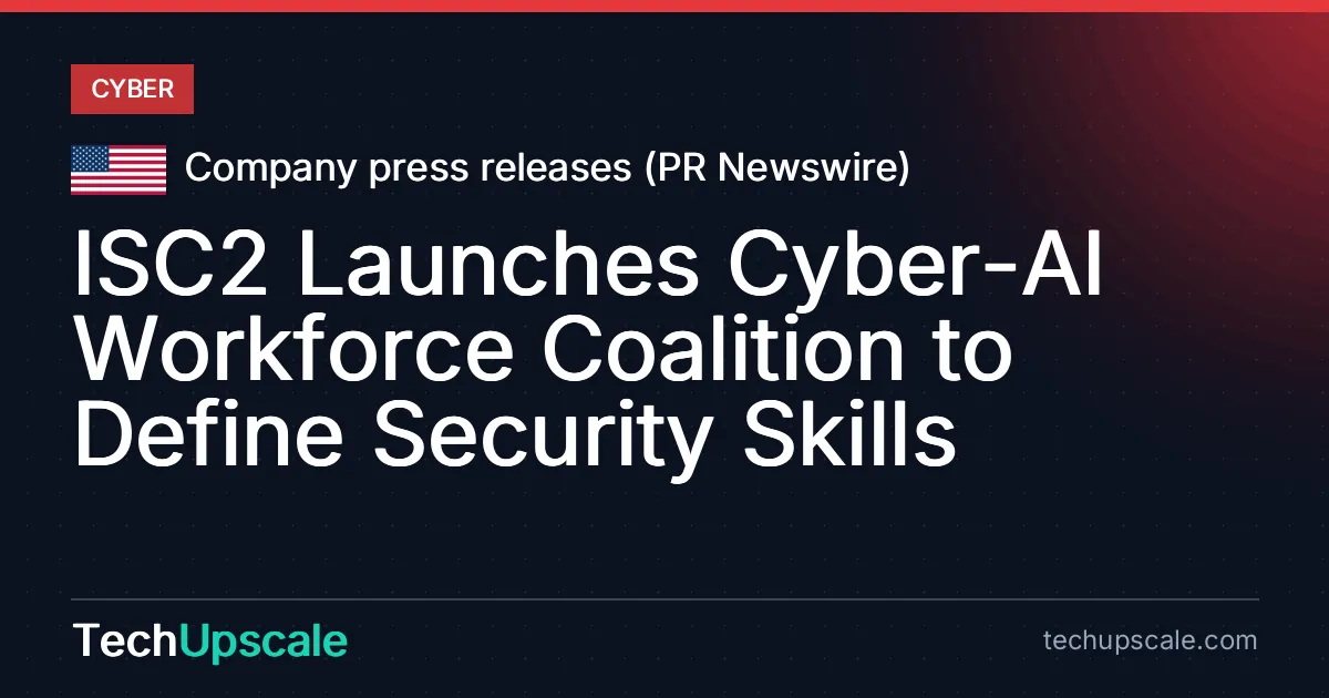 ISC2 Launches Cyber-AI Workforce Coalition to Define Security Skills. Source: Company press releases (PR Newswire)