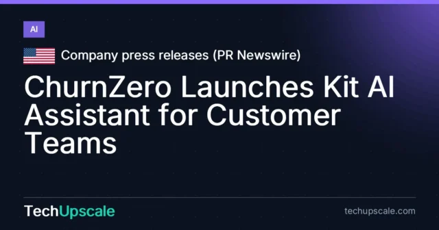 ChurnZero Launches Kit AI Assistant for Customer Teams. Source: Company press releases (PR Newswire)