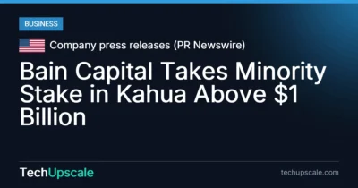 Bain Capital Takes Minority Stake in Kahua Above $1 Billion. Source: Company press releases (PR Newswire)