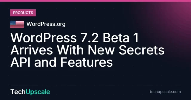 WordPress 7.2 Beta 1 Arrives With New Secrets API and Features. Source: WordPress.org