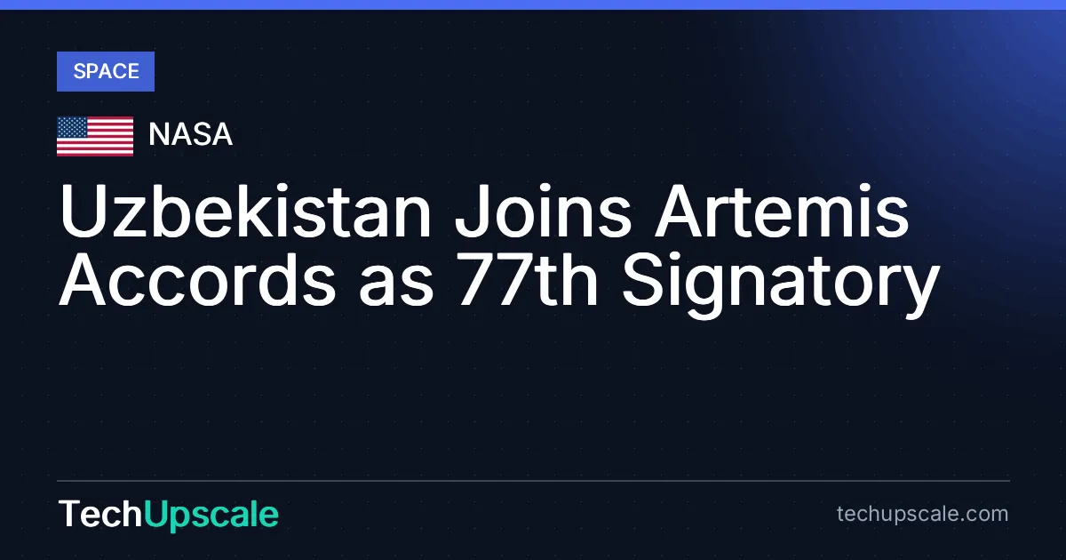 Uzbekistan Joins Artemis Accords as 77th Signatory. Source: NASA