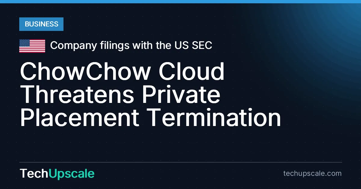ChowChow Cloud Threatens Private Placement Termination. Source: Company filings with the US SEC