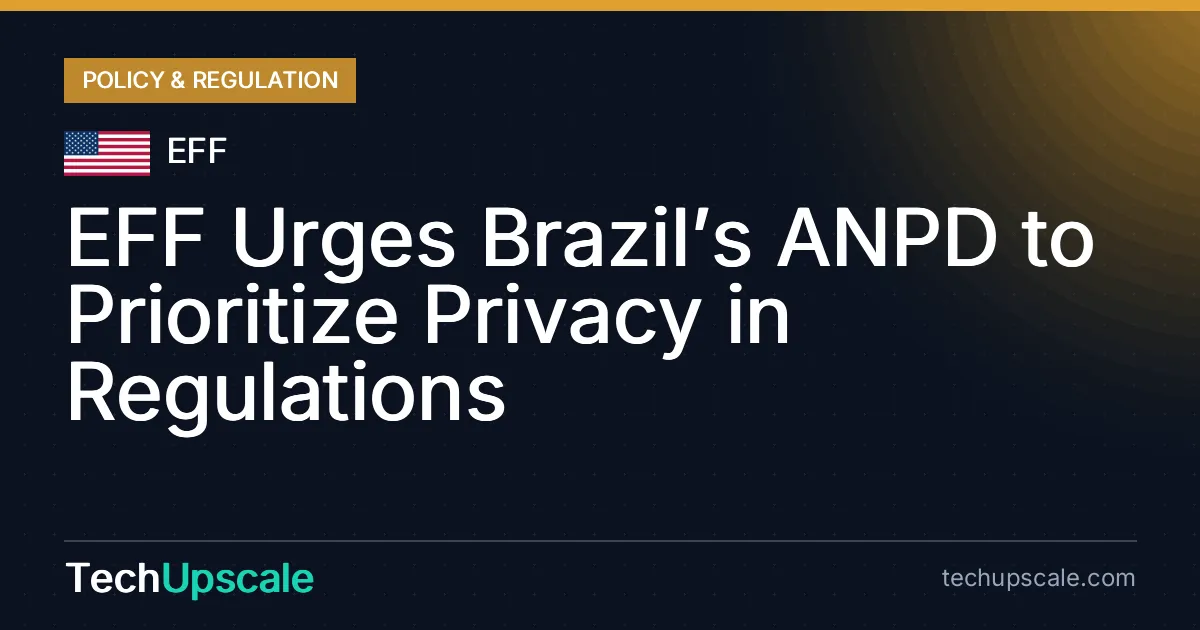 EFF Urges Brazil’s ANPD to Prioritize Privacy in Regulations. Source: EFF