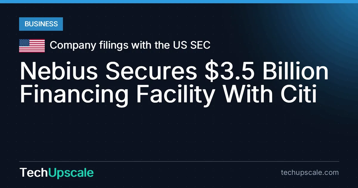 Nebius Secures $3.5 Billion Financing Facility With Citi. Source: Company filings with the US SEC