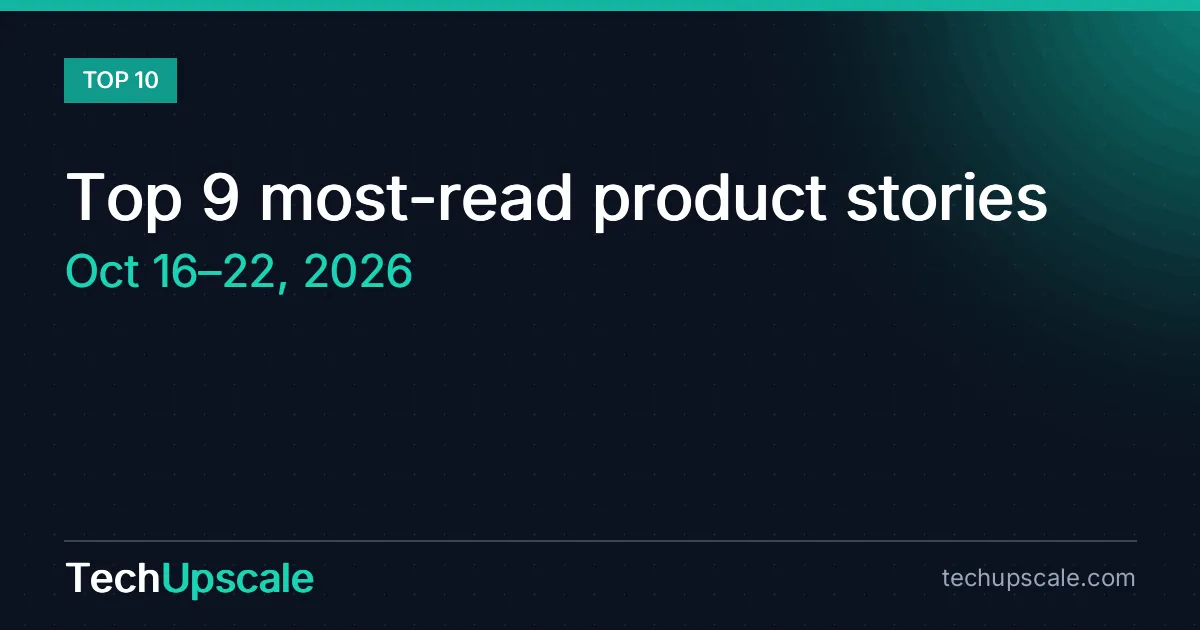 Top 9 most-read product stories, Oct 16–22, 2026