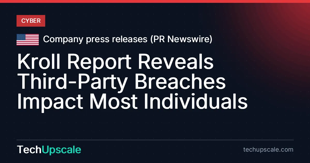 Kroll Report Reveals Third-Party Breaches Impact Most Individuals. Source: Company press releases (PR Newswire)