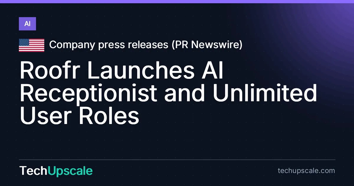 Roofr Launches AI Receptionist and Unlimited User Roles. Source: Company press releases (PR Newswire)