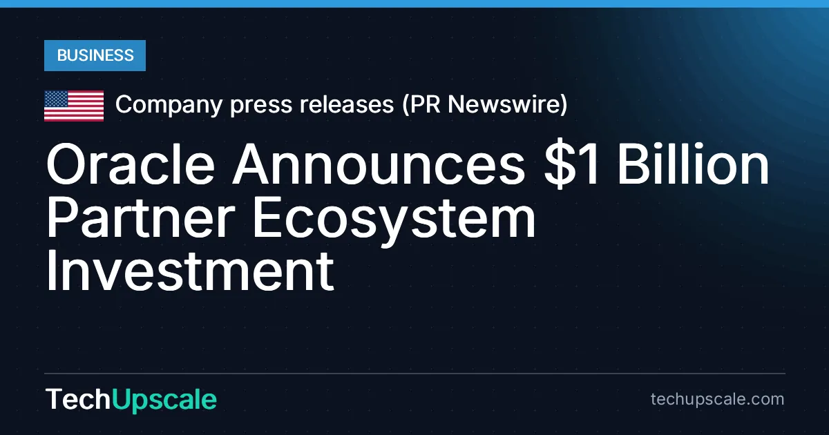 Oracle Announces $1 Billion Partner Ecosystem Investment. Source: Company press releases (PR Newswire)