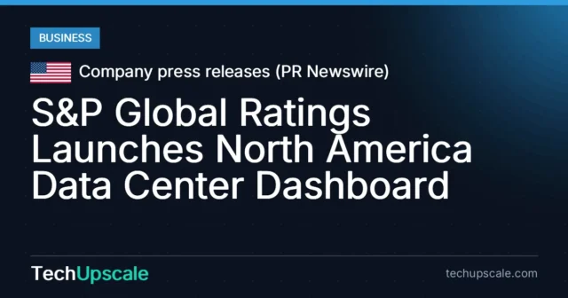 S&P Global Ratings Launches North America Data Center Dashboard. Source: Company press releases (PR Newswire)