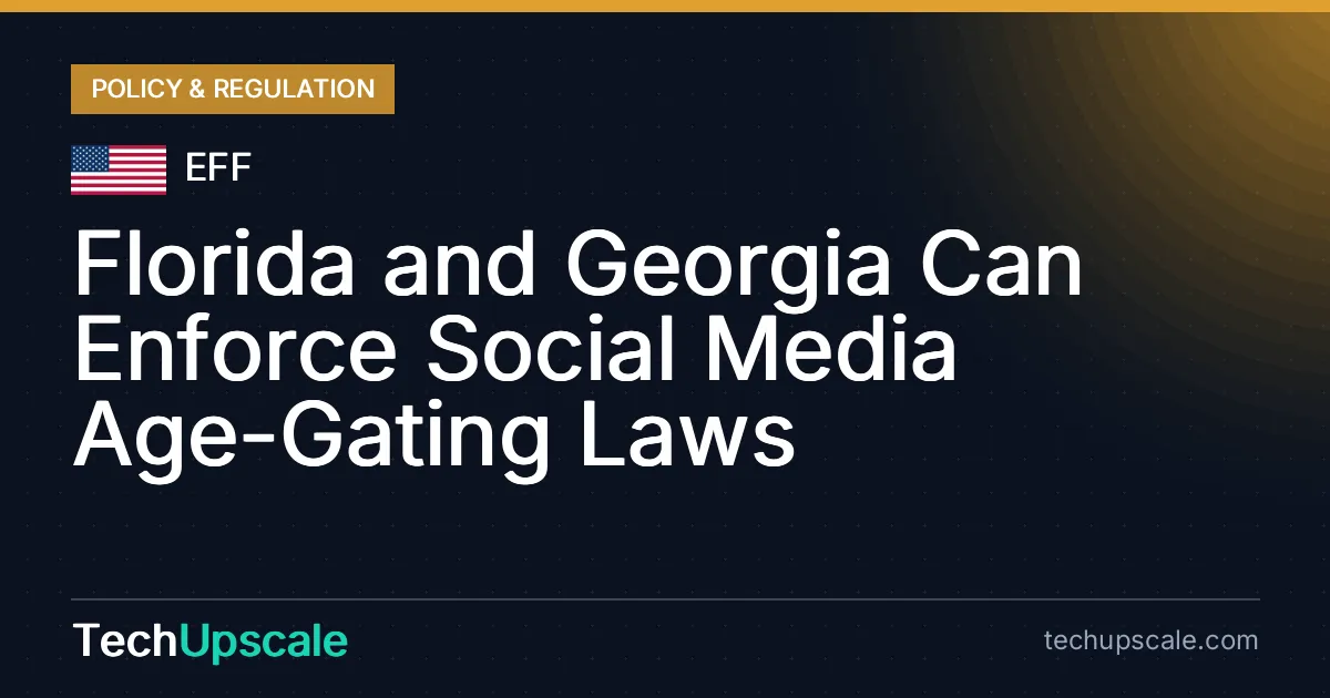 Florida and Georgia Can Enforce Social Media Age-Gating Laws. Source: EFF