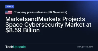 MarketsandMarkets Projects Space Cybersecurity Market at $8.59 Billion. Source: Company press releases (PR Newswire)