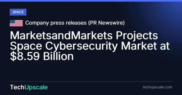 MarketsandMarkets Projects Space Cybersecurity Market at $8.59 Billion. Source: Company press releases (PR Newswire)
