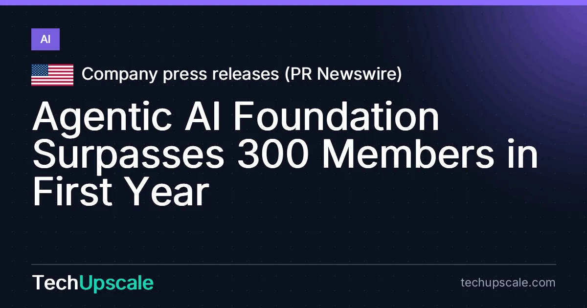 Agentic AI Foundation Surpasses 300 Members in First Year. Source: Company press releases (PR Newswire)