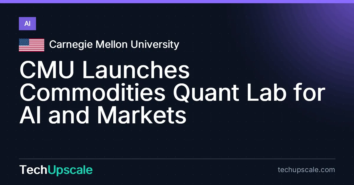 CMU Launches Commodities Quant Lab for AI and Markets. Source: Carnegie Mellon University