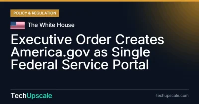 Executive Order Creates America.gov as Single Federal Service Portal. Source: The White House