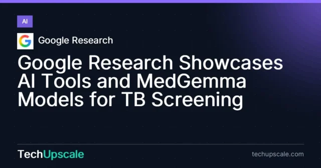 Google Research Showcases AI Tools and MedGemma Models for TB Screening. Source: Google Research