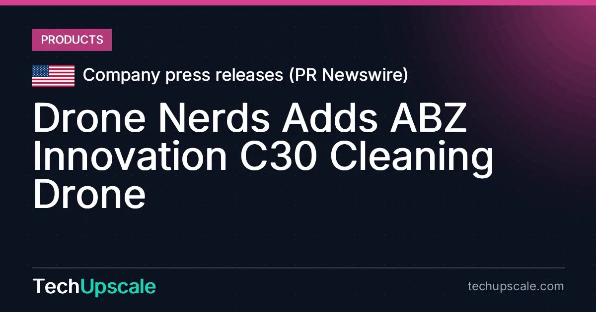 Drone Nerds Adds ABZ Innovation C30 Cleaning Drone. Source: Company press releases (PR Newswire)