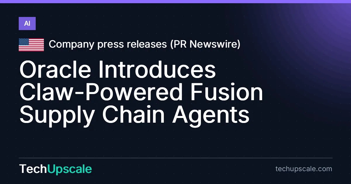 Oracle Introduces Claw-Powered Fusion Supply Chain Agents. Source: Company press releases (PR Newswire)