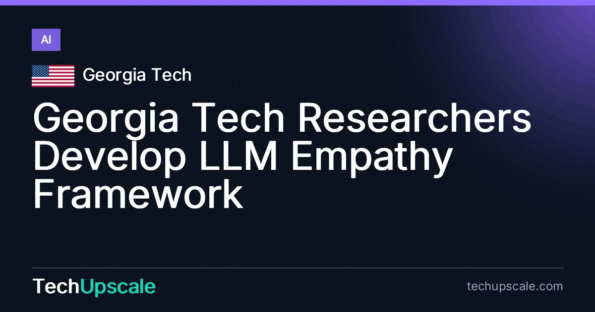 Georgia Tech Researchers Develop LLM Empathy Framework. Source: Georgia Tech